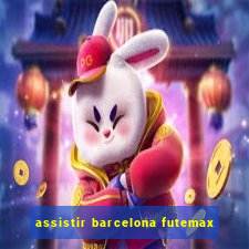 assistir barcelona futemax