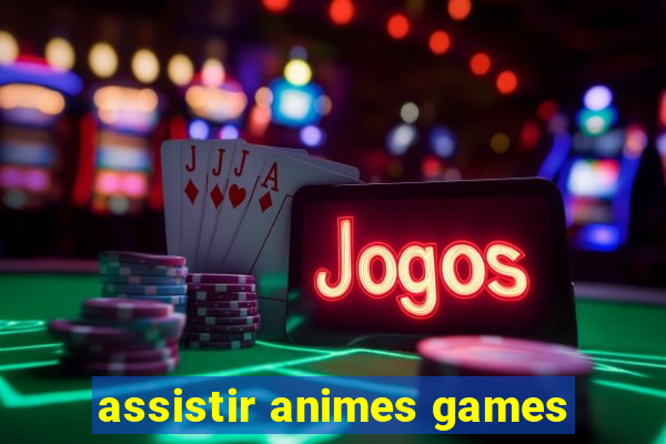 assistir animes games