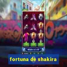 fortuna de shakira