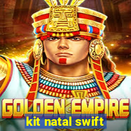 kit natal swift