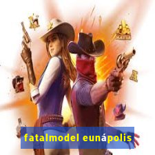 fatalmodel eunápolis