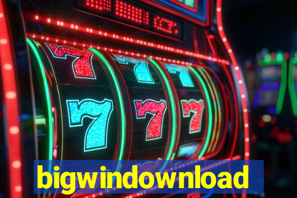 bigwindownload