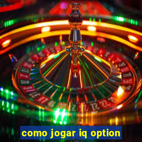 como jogar iq option