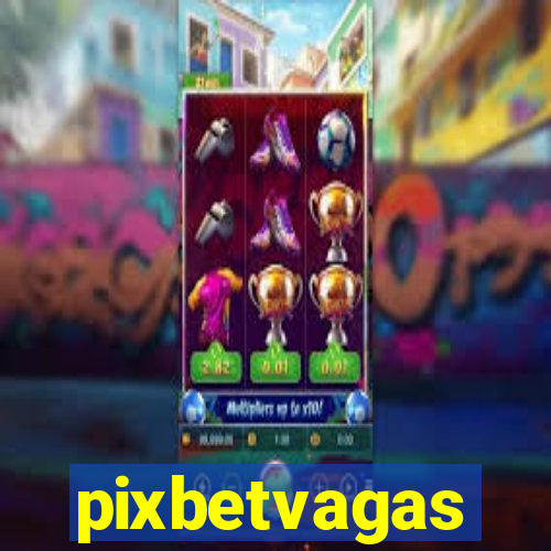 pixbetvagas