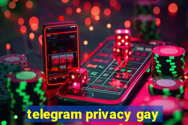 telegram privacy gay