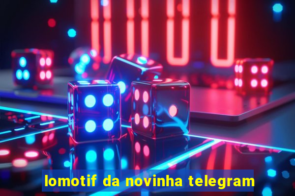 lomotif da novinha telegram