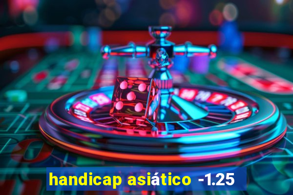 handicap asiático -1.25