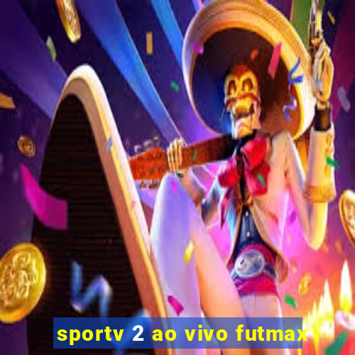 sportv 2 ao vivo futmax