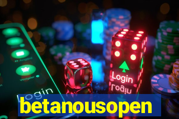 betanousopen