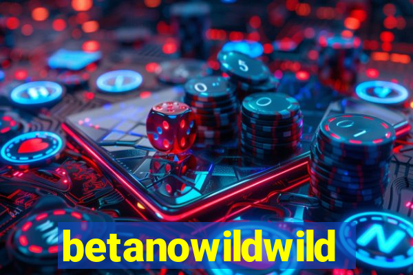 betanowildwild