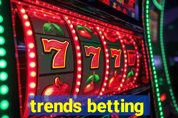 trends betting