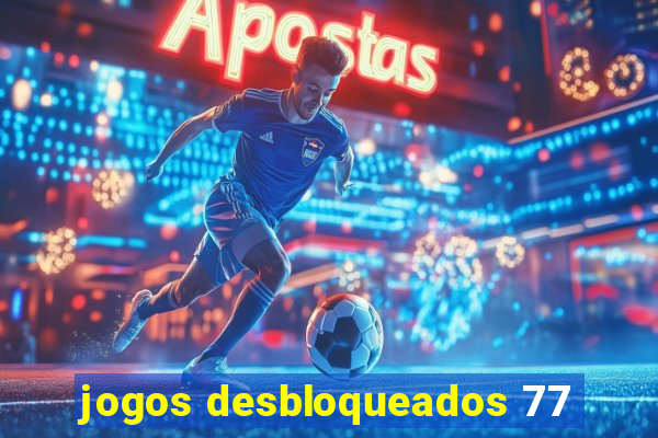 jogos desbloqueados 77