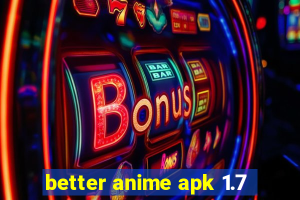 better anime apk 1.7