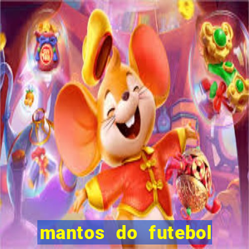 mantos do futebol jogos de hoje