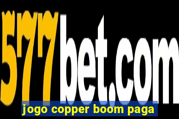 jogo copper boom paga