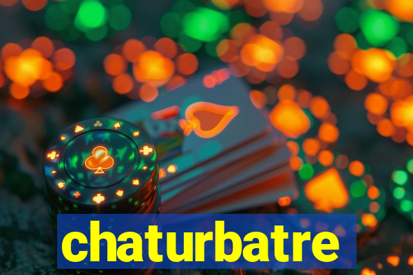 chaturbatre