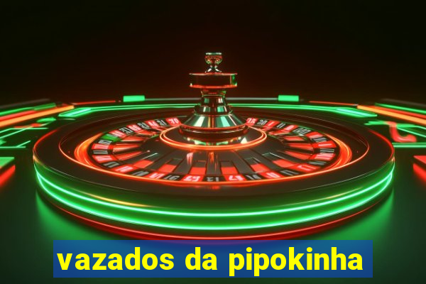 vazados da pipokinha