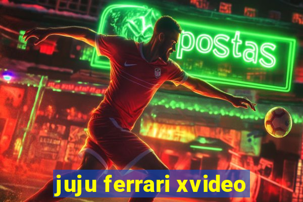 juju ferrari xvideo