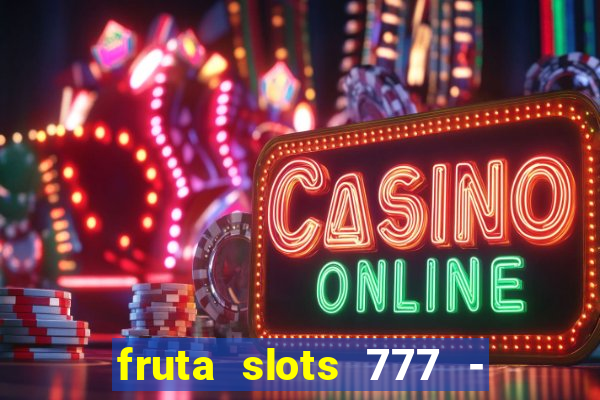 fruta slots 777 - mega jackpot