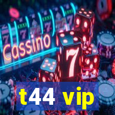 t44 vip