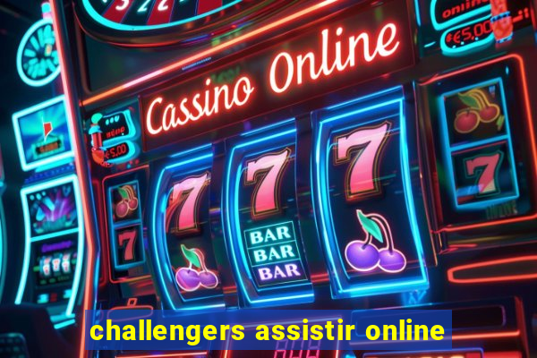 challengers assistir online