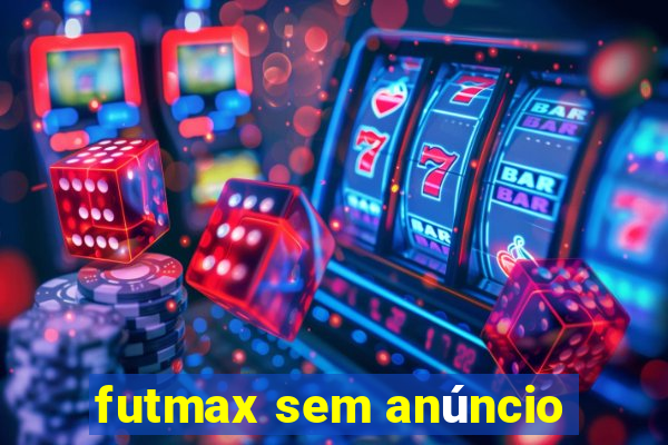 futmax sem anúncio