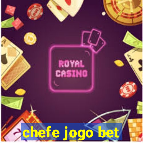 chefe jogo bet