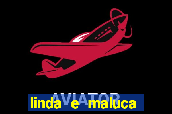 linda e maluca orochi letra