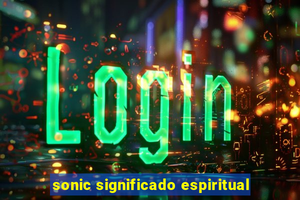 sonic significado espiritual