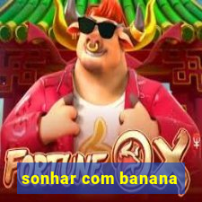 sonhar com banana