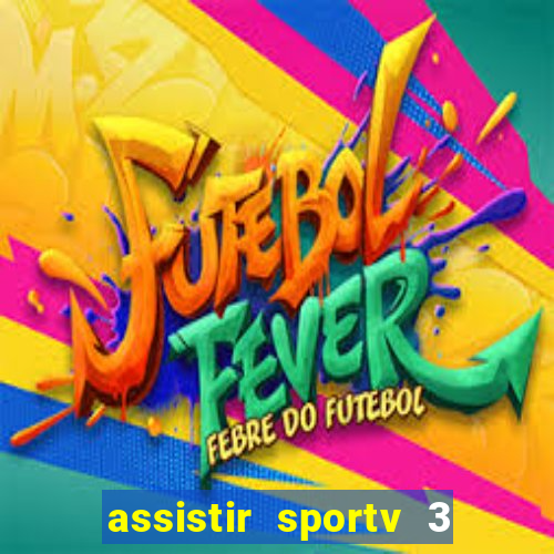 assistir sportv 3 ao vivo