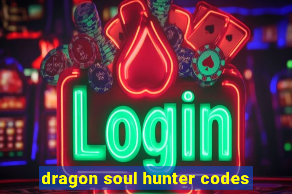 dragon soul hunter codes