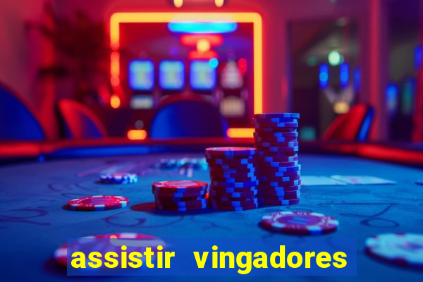 assistir vingadores ultimato filme completo dublado grátis