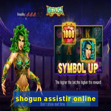 shogun assistir online