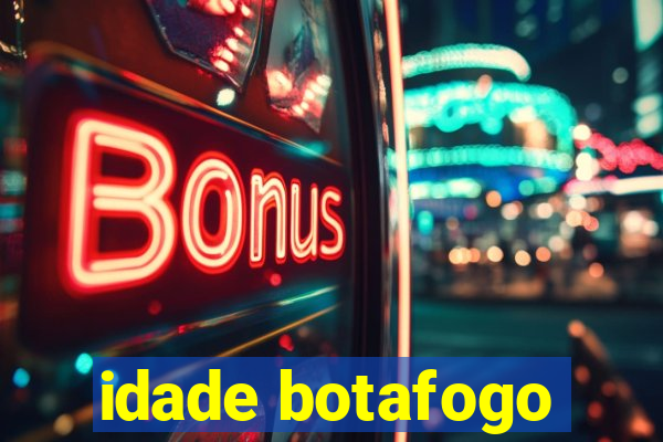 idade botafogo