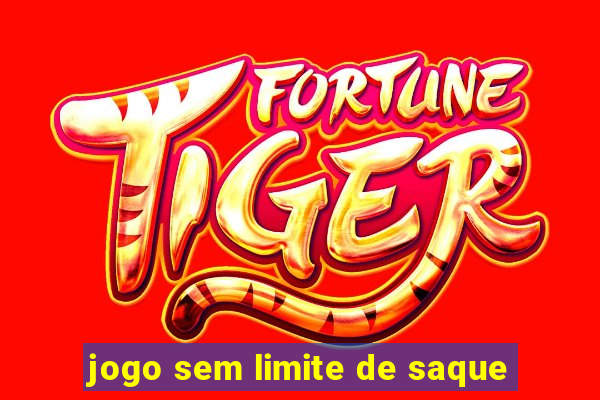 jogo sem limite de saque