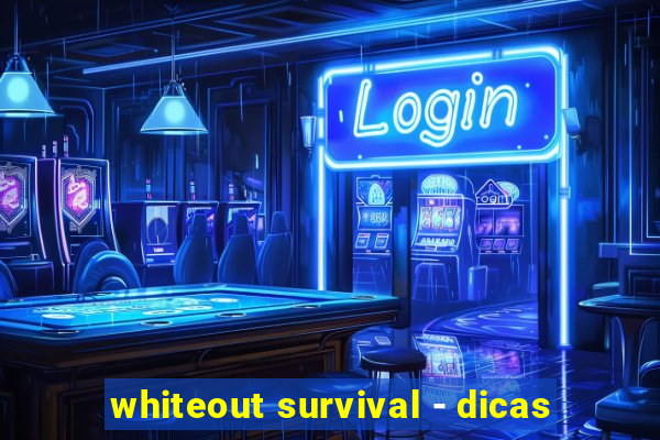 whiteout survival - dicas