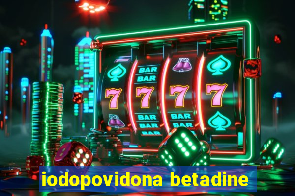 iodopovidona betadine