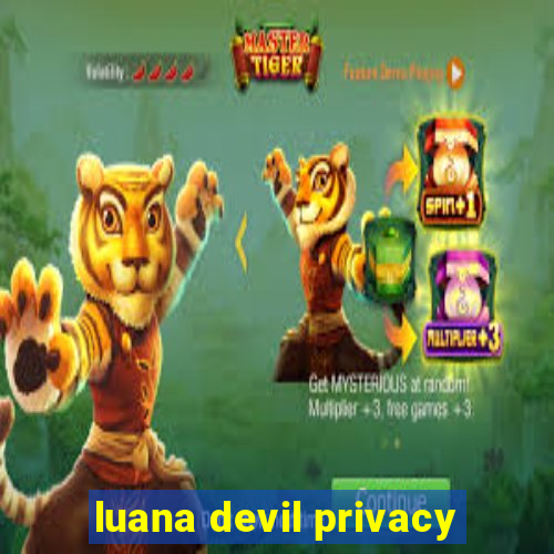 luana devil privacy