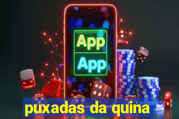 puxadas da quina