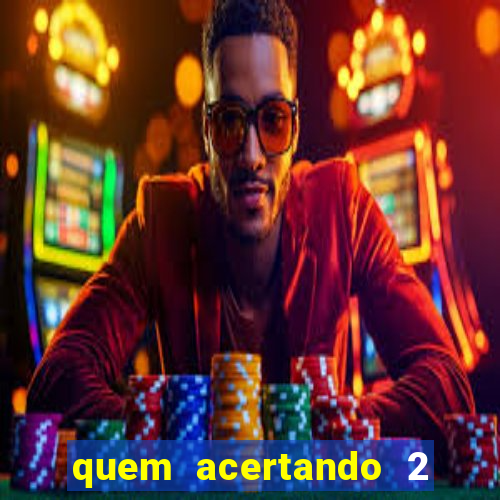 quem acertando 2 numeros mega sena ganha