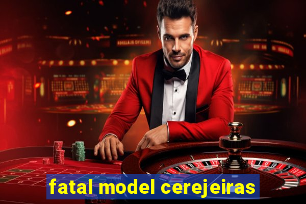 fatal model cerejeiras