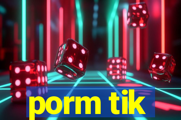 porm tik