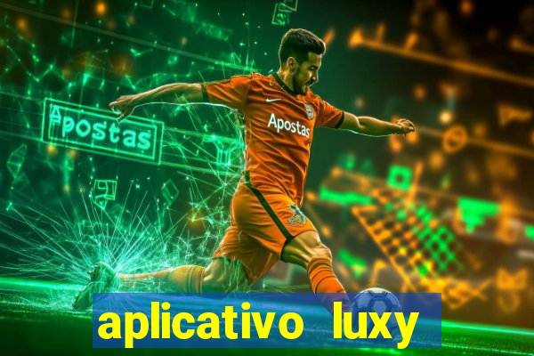 aplicativo luxy como funciona