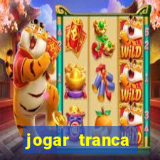 jogar tranca valendo dinheiro