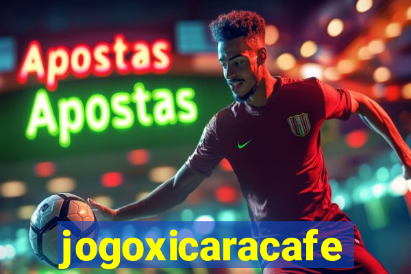 jogoxicaracafe