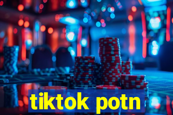 tiktok potn