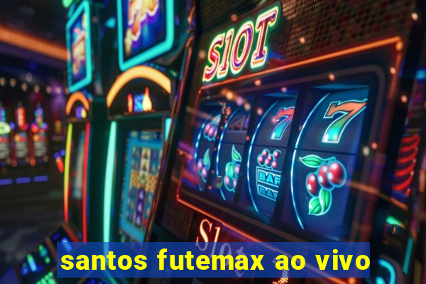 santos futemax ao vivo