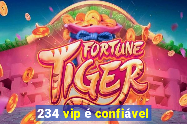 234 vip é confiável