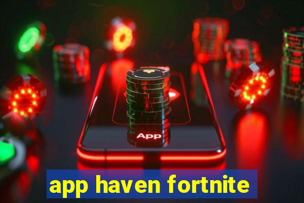 app haven fortnite